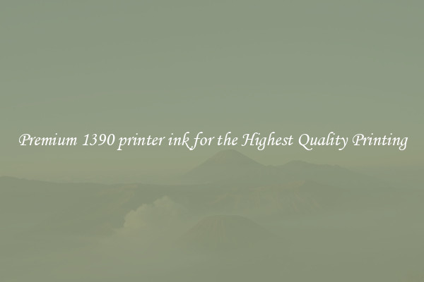 Premium 1390 printer ink for the Highest Quality Printing