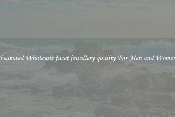 Featured Wholesale facet jewellery quality For Men and Women