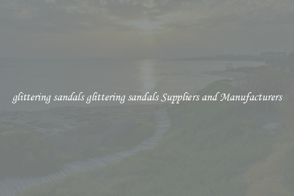 glittering sandals glittering sandals Suppliers and Manufacturers