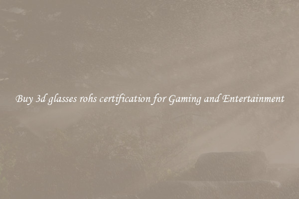 Buy 3d glasses rohs certification for Gaming and Entertainment