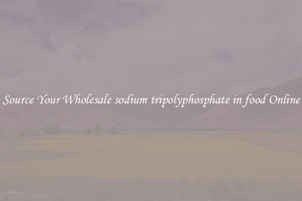 Source Your Wholesale sodium tripolyphosphate in food Online