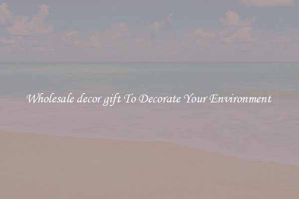Wholesale decor gift To Decorate Your Environment 