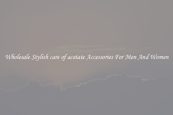 Wholesale Stylish care of acetate Accessories For Men And Women