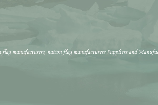 nation flag manufacturers, nation flag manufacturers Suppliers and Manufacturers