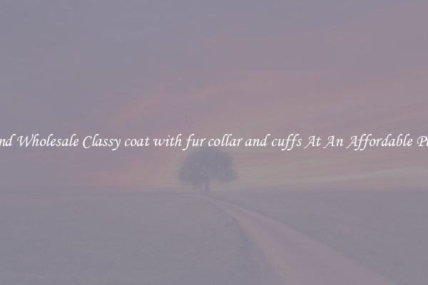 Find Wholesale Classy coat with fur collar and cuffs At An Affordable Price