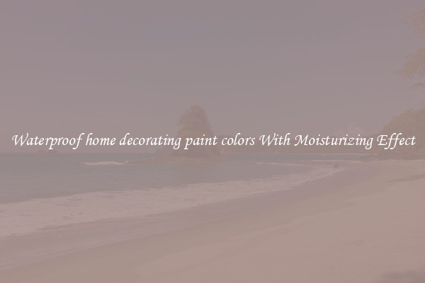 Waterproof home decorating paint colors With Moisturizing Effect