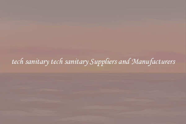 tech sanitary tech sanitary Suppliers and Manufacturers