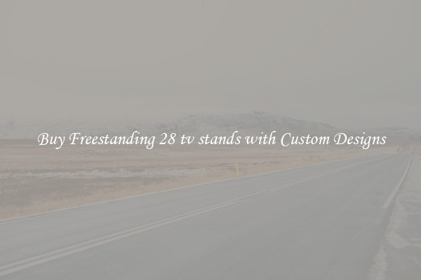 Buy Freestanding 28 tv stands with Custom Designs