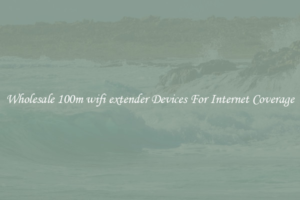Wholesale 100m wifi extender Devices For Internet Coverage