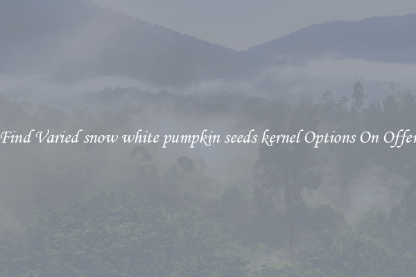 Find Varied snow white pumpkin seeds kernel Options On Offer