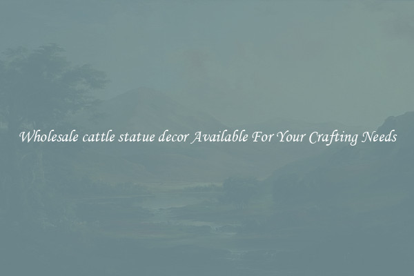 Wholesale cattle statue decor Available For Your Crafting Needs