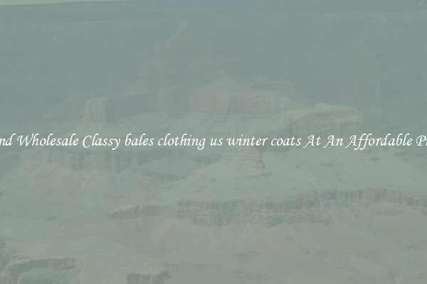 Find Wholesale Classy bales clothing us winter coats At An Affordable Price