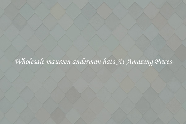 Wholesale maureen anderman hats At Amazing Prices