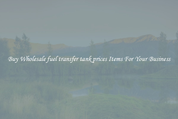 Buy Wholesale fuel transfer tank prices Items For Your Business