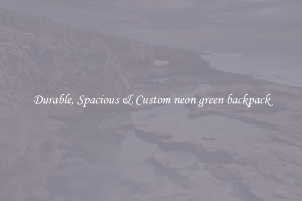 Durable, Spacious & Custom neon green backpack