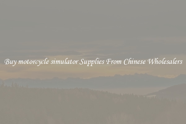 Buy motorcycle simulator Supplies From Chinese Wholesalers
